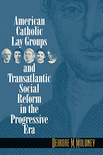 American Catholic Lay Groups and Transatlantic Social Reform in the Progressive Era