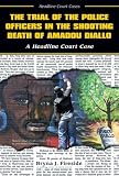The Trial of the Police Officers in the Shooting Death of Amadou Diallo (Headline Court Cases)