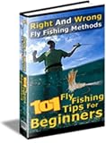 101 Fly Fishing Tips For Beginners : Right and Wrong Fly Fishing Methods