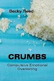 Crumbs: Compulsive Emotional Overeating
