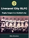 Liverpool City RLFC: Rugby League in a Football City