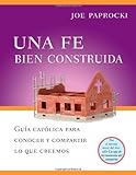 Una Fe Bien Construida: Guia catolica para conocer y compartir lo que creemos (Spanish Edition)