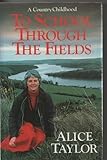 To school through the fields : a country childhood