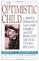 The Optimistic Child: Proven Program to Safeguard Children from Depression & Build Lifelong Resilience
