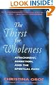 The Thirst for Wholeness: Attachment, Addiction and the Spiritual Path