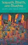  : Servants, Misfits, and Martyrs: Saints and Their Stories