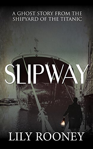 Slipway: A Ghost Story From The Shipyard Of The Titanic