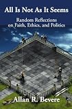 All Is Not As It Seems: Random Reflections on Faith, Ethics, and Politics