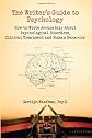 The Writer's Guide to Psychology: How to Write Accurately About Psychological Disorders, Clinical Treatment and Human Behavior