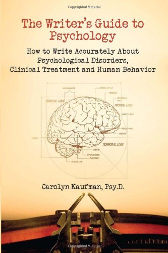 Textbook - The Writer's Guide to Psychology: How to Write Accurately About Psychological Disorders, Clinical Treatment and Human Behavior