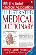 BMA Illustrated Medical Dictionary: Essential A-Z Quick Reference to Over 5,000 Medical Terms