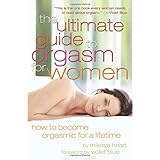 the ultimate guide to orgasm for women how to become orgasmic for a lifetime