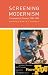 Screening Modernism: European Art Cinema, 1950-1980 (Cinema and Modernity Series) Screening Modernism: European Art Cinema, 1950-1980 (Cinema and Modernity Series)