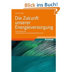 Die Zukunft unserer Energieversorgung: Eine Analyse aus mathematisch-naturwissenschaftlicher Sicht: �ber die Bedeutung und Entwicklung der Weltenergieressourcen