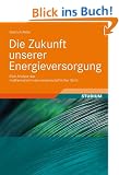 Die Zukunft unserer Energieversorgung: Eine Analyse aus mathematisch-naturwissenschaftlicher Sicht: �ber die Bedeutung und Entwicklung der Weltenergieressourcen