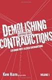 Demolishing Supposed Bible Contradictions, Volume 1: Exploring Forty Alleged Contradictions