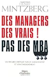 DES MANAGERS DES VRAIS : PAS DES MBA CRITIQUE DU  MANAGEMENT ET DE SON ENSEIGNEMENT
