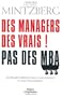 DES MANAGERS DES VRAIS : PAS DES MBA CRITIQUE DU  MANAGEMENT ET DE SON ENSEIGNEMENT