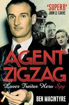 Agent Zigzag: The True Wartime Story of Eddie Chapman: Lover, Traitor, Hero, Spy