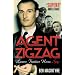 Agent Zigzag: The True Wartime Story of Eddie Chapman: Lover, Traitor, Hero, Spy