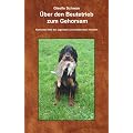 �ber den Beutetrieb zum Gehorsam: Hilfe, mein Hund geht durch! Konkrete Hilfe bei jagenden und wildernden Hunden