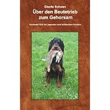 �ber den Beutetrieb zum Gehorsam: Hilfe, mein Hund geht durch! Konkrete Hilfe bei jagenden und wildernden Hundenvon "Giselle Schwan"
