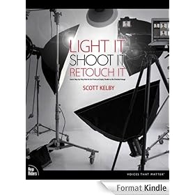Light It, Shoot It, Retouch It: Learn Step by Step How to Go from Empty Studio to Finished Image (Voices That Matter)