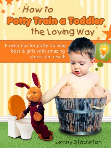 How to Potty Train a Toddler the Loving Way - Proven Tips for Potty Training Boys and Girls with Amazing Stress-Free Results