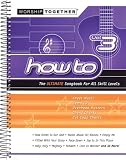 How To: The Ultimate Songbook for all Skill Levels Vol.3 Worship Together