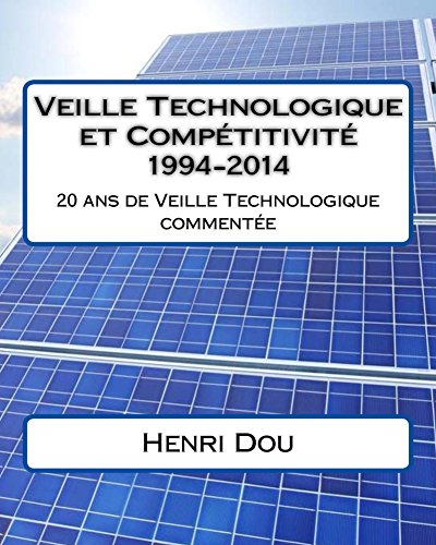 Download Veille Technologique et Compétitivité 1994-2014: 20 ans de veille technologique commentée Download Veille Technologique et Compétitivité 1994-2014: 20 ans de veille technologique commentée