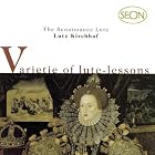 Varietie of Lute-Lessons: The Renaissance Lute - Lutz Kirchhof by Laurencini da Roma, Moritz Landgraf von Hessen, John Dowland, Daniel Batchelar, and Robert Dowland