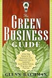 The Green Business Guide: A One Stop Resource for Businesses of All Shapes and Sizes to Implement Eco-friendly Policies, Programs, and Practices