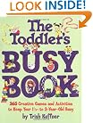 The Toddler's Busy Book: 365 Creative Games and Activities to Keep Your 1 1/2- to 3-Year-Old Busy