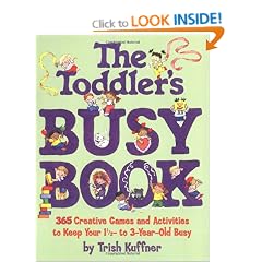 The Toddler's Busy Book: 365 Creative Learning Games and Activities to Keep Your 11/2- To 3-Year-Old Busy