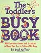The Toddler's Busy Book: 365 Creative Games and Activities to Keep Your 1 1/2- to 3-Year-Old Busy