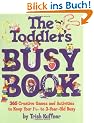 The Toddler's Busy Book: 365 Creative Learning Games and Activities to Keep Your 11/2- to 3-Year-Old Busy