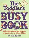 The Toddler's Busy Book: 365 Creative Learning Games and Activities to Keep Your 11/2- To 3-Year-Old Busy