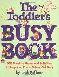 The Toddler's Busy Book: 365 Creative Games and Activities to Keep Your 1 1/2- to 3-Year-Old Busy