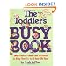 The Toddler's Busy Book: 365 Creative Games and Activities to Keep Your 1 1/2- to 3-Year-Old Busy