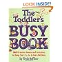 The Toddlers Busy Book: 365 Creative Games and Activities to Keep Your 1 1/2- to 3-Year-Old Busy
