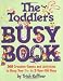 The Toddlers Busy Book: 365 Creative Games and Activities to Keep Your 1 1/2- to 3-Year-Old Busy