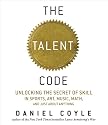 The Talent Code: Unlocking the Secret of Skill in Sports, Art, Music, Math, and Just About Anything
