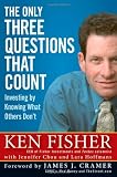 The Only Three Questions That Count: Investing by Knowing What Others Dont (Fisher Investments Press)
