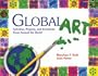 Global Art: Activities, Projects, and Inventions from Around the World