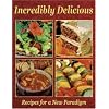 Incredibly Delicious: Recipes for a New Paradigm-Revised Edition
