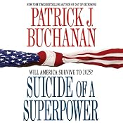 Suicide of a Superpower: Will America Survive to 2025? | [Patrick J. Buchanan]
