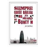 Siempre quise bailar como el negro de Boney M. (Edición revisada y corregida, 2012)