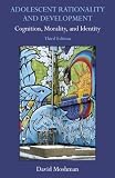 Adolescent Rationality and Development: Cognition, Morality, and Identity, Third Edition