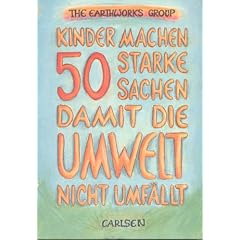 Kinder machen 50 starke Sachen damit die Umwelt nicht umf�llt. ( Ab 8 J.)