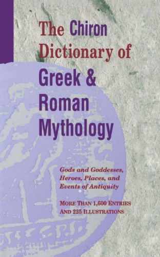 the chiron dictionary of greek and roman mythology gods and goddesses heroes places and events of antiquity